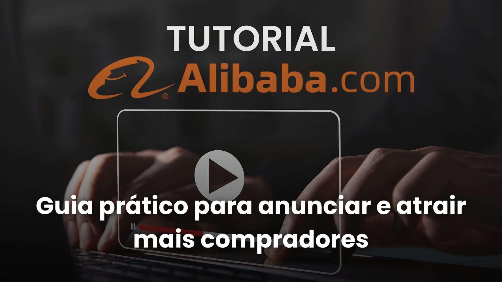 Tutorial Alibaba.com: guia prático para anunciar e atrair mais compradores